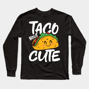 Taco Bout Cute Long Sleeve T-Shirt
